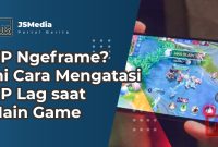 Cara Mengatasi Lag Saat Bermain Game Mobile Dengan Mudah