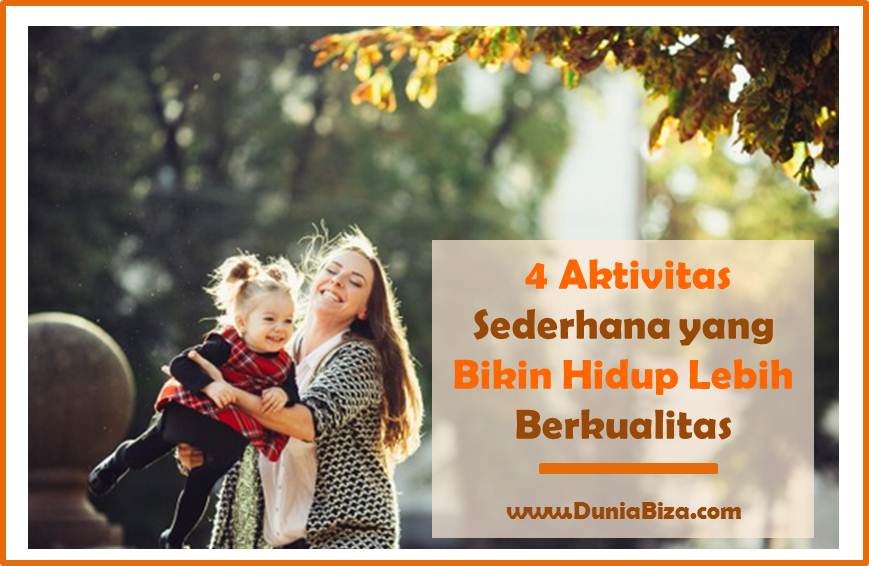 Tips Sederhana Untuk Meningkatkan Kualitas Hidup Sehari-Hari