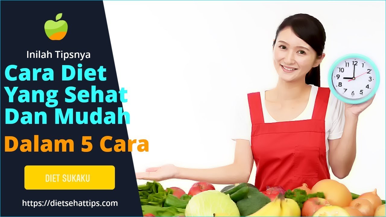 Diet Sehat Untuk Menurunkan Berat Badan Efektif dan Aman
