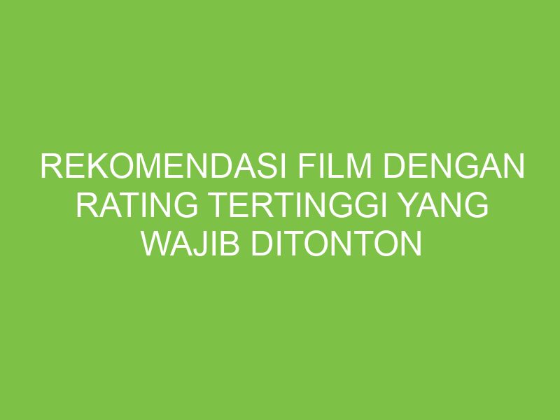 Apa Saja Film Dengan Rating Tertinggi Tahun Ini