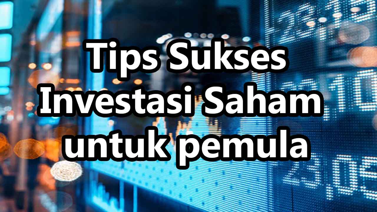 Tips Berinvestasi Di Saham Untuk Pemula Yang Ingin Mulai